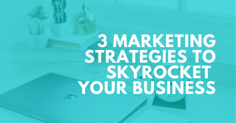 3 Marketing Strategies to Skyrocket Your Business
