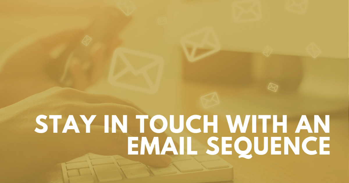 Stay In Touch With An Email Sequence
